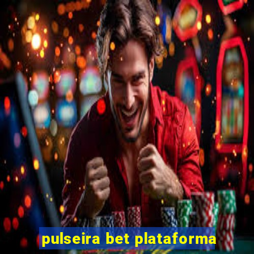 pulseira bet plataforma